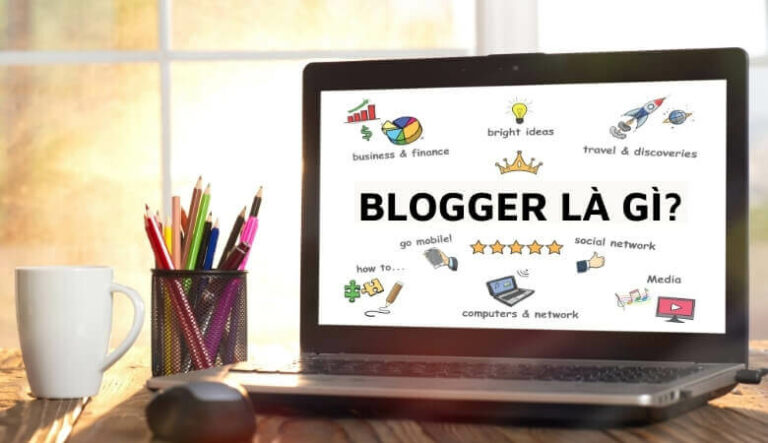 Blogger là gì? Tất tần tật cần biết về blogger là gì?