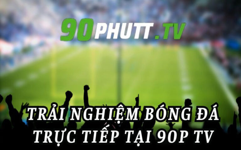 90 Phút TV – Website trực tiếp bóng đá số 1 Việt Nam hiện nay